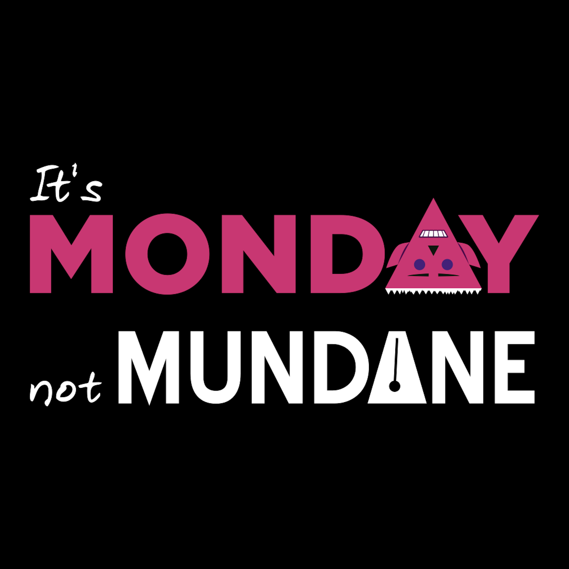 Monday, not mundane